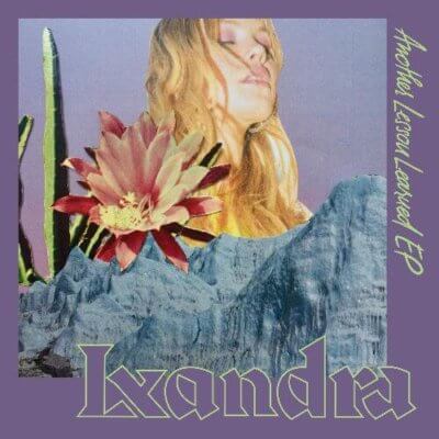 LXANDRA RELEASES HER NEW EP ANOTHER LESSON LEARNED