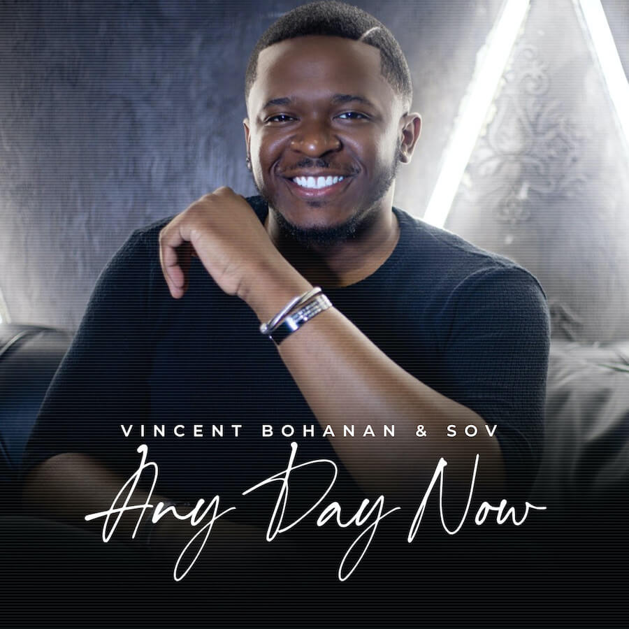 HEZ HOUSE ENTERTAINMENT AND RCA INSPIRATION TO RELEASE âANY DAY NOW,â THE NEW SINGLE FROM VINCENT BOHANAN & SOV