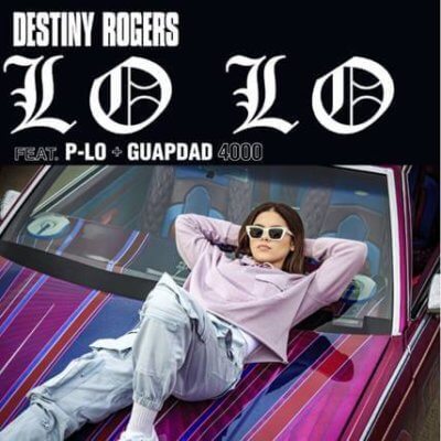 DESTINY ROGERS RELEASES NEW TRACK “LO LO” FT. P-LO AND GUAPDAD 4000